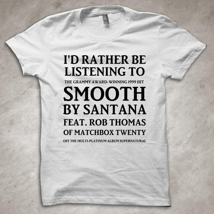 I d rather be listening to SMOOTH - funny band T-Shirt S