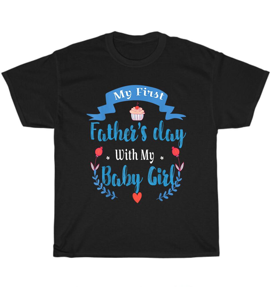 

My First Father s Day With My Baby Girl New Dad Daddy Fathers Day Gift T-Shirt XL