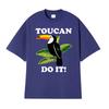 Toucan Funny Parody You Can Do It Tee Shirt Mens Women Harajuku Fashion Classic Tshirt Hot Sale 100 Cotton T Shirt Streetwear