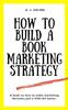 The How To Build A Book Marketing Strategy Book
