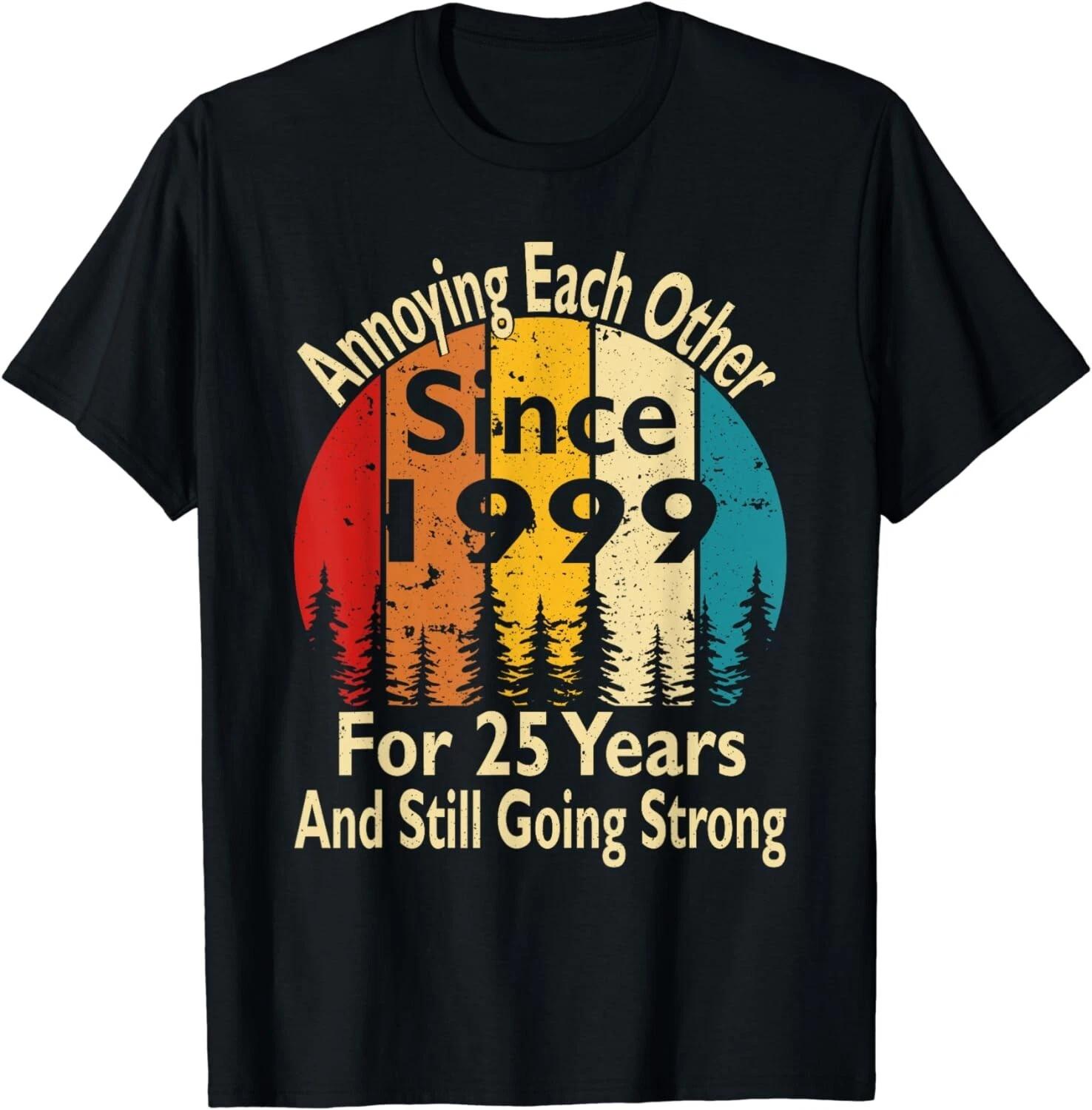 

25 Year Wedding Anniversary Annoying Each Other Since 1999 Gift Unisex T-Shirt S
