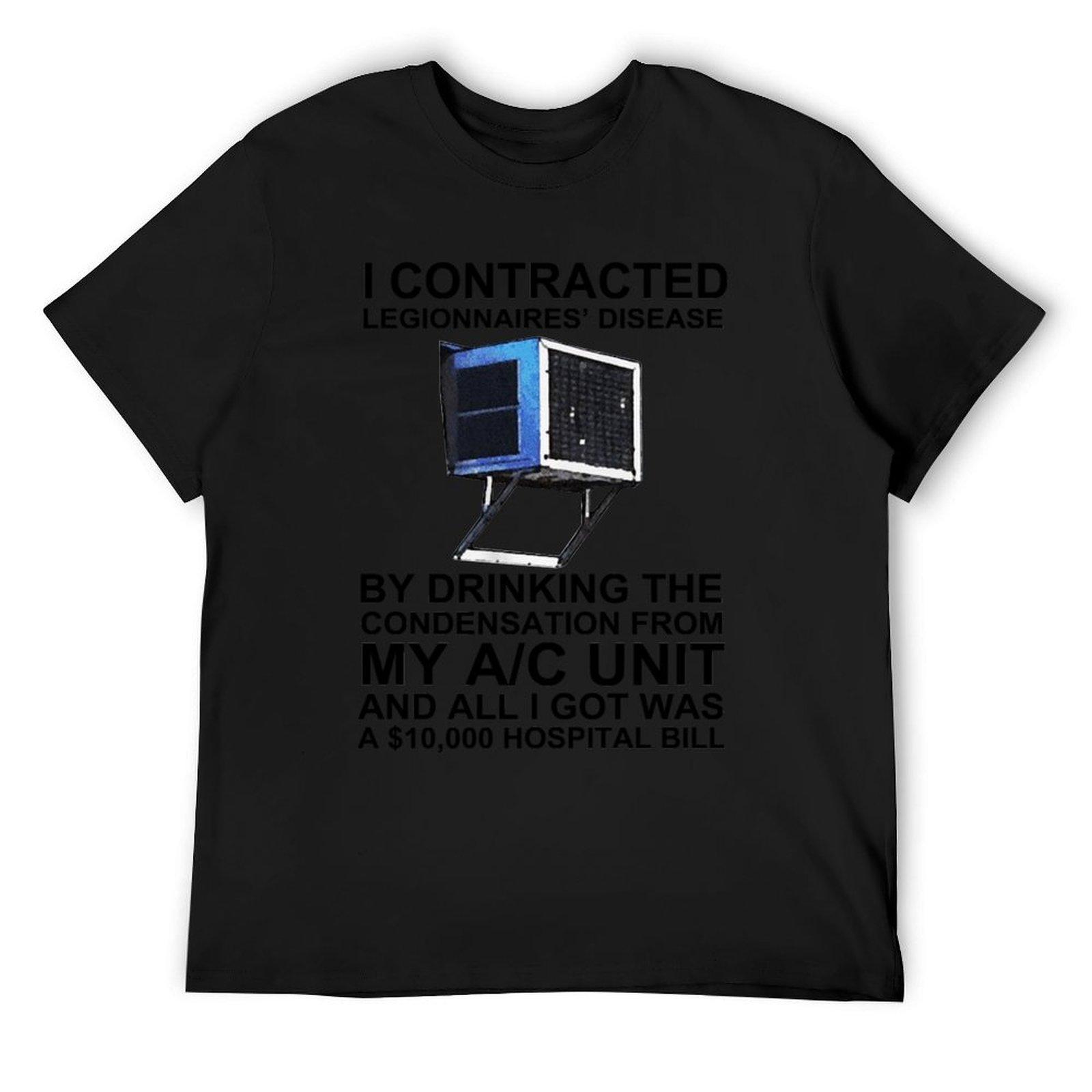 

I Contracted Legionnaires&x27; Disease By Drinking The Condensation From My AC Unit T-Shirt oversizeds mens funny t shirts 4XL