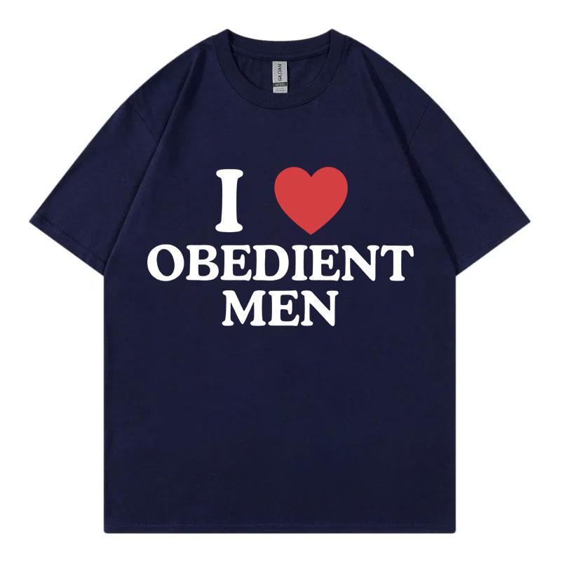 I Love Obedient Men Funny Meme Tshirt High Quality Fashion Oversized Tshirts Mens Womens Casual Cotton Short Sleeve T Shirt