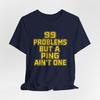 99 Problems But a Ping Ain't One Tee