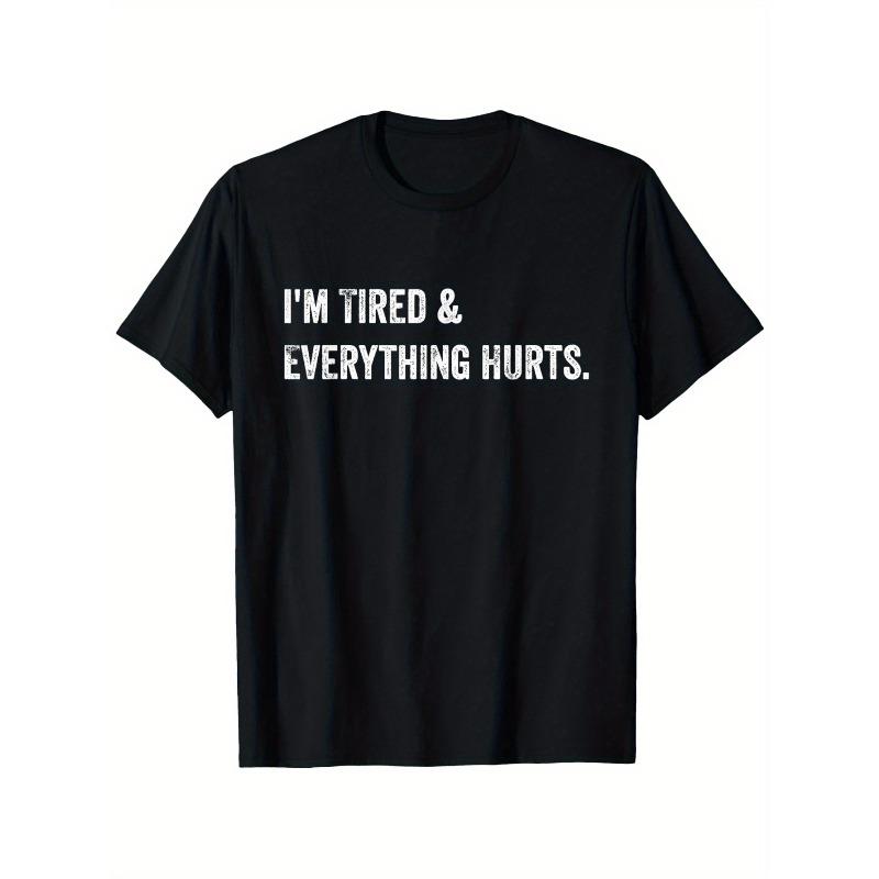 European sizes Funny "I'm Tired Everything Hurts" Slogan T-Shirt for Men & - Oversized Streetwear Gym Shirt, Loose Fit Casual Workout Top