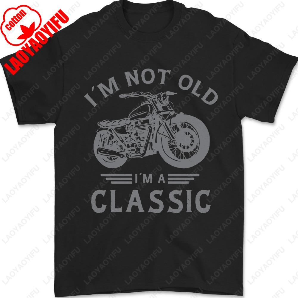Im Not Old Im A Classic Motorcycle Biker Mens TShirt Summer Male Fashion Classic Simple Unisex Regular Cotton Men Clothing