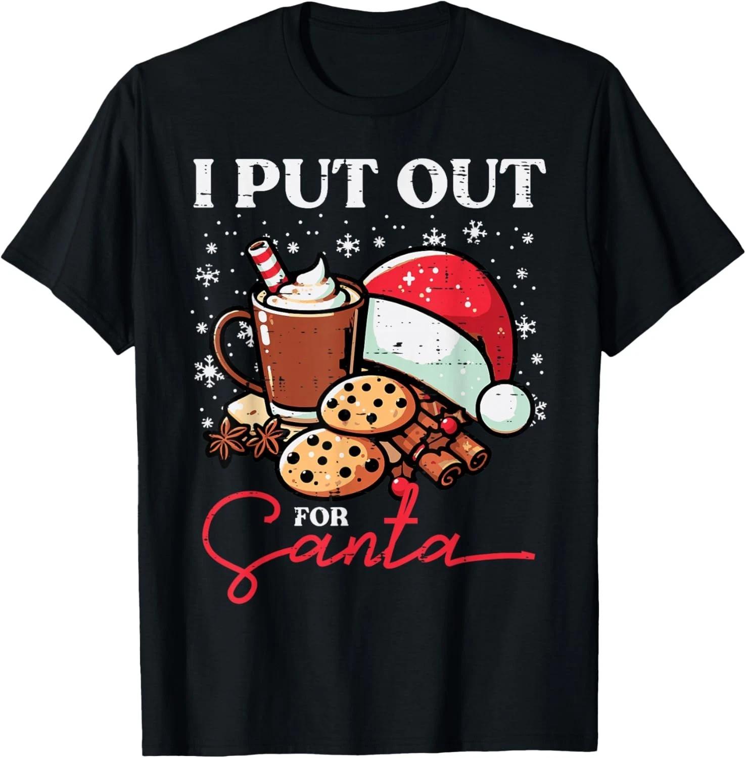 Christmas I Put Out For Santa Funny Xmas Kids Women Men T- Shirt 3XL