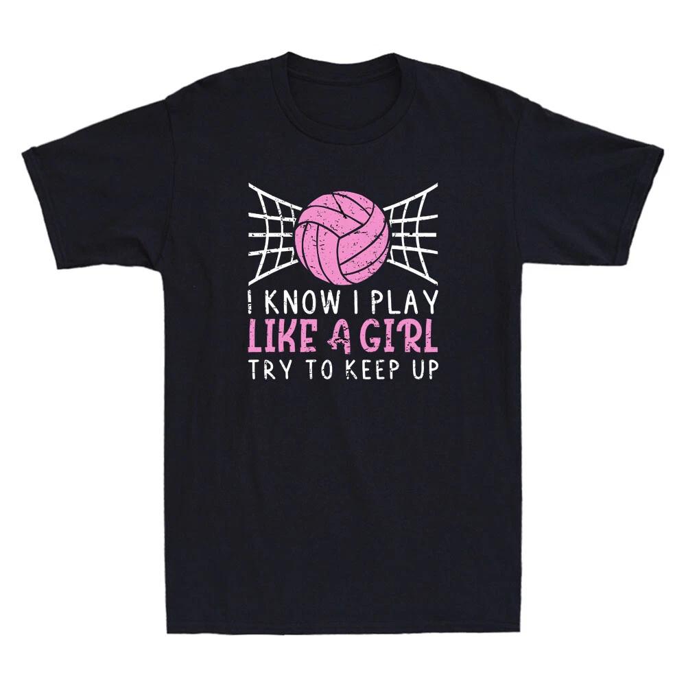 I Know Play Like A Girl Try To Keep Up Funny Volleyball Player Gift Men T-Shirt XL