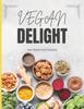 The Vegan Delight Cookbook for Beginners - Simple and Flavorful Recipes To Nourish Your Body and Soul Book
