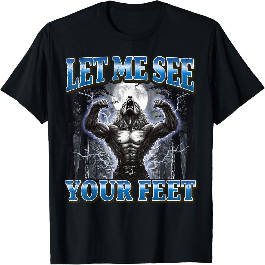 Let Me See Your Feet Funny Werewolf Meme T-Shirt S