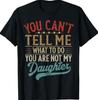 Du kannst mir nicht sagen, was ich tun soll, du bist nicht meine Tochter T-Shirt