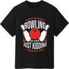 Solid Color For Unisex Oneck Tshirt Graphic A Day Without Bowling Is Like Just Kidding I Have No Idea Anime For Unisex Teeshirt