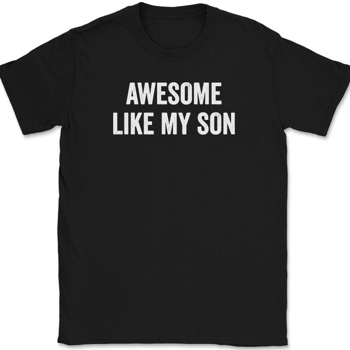 Awesome Like My Son T-Shirt Funny Fathers Day Dad Joke Text Tee