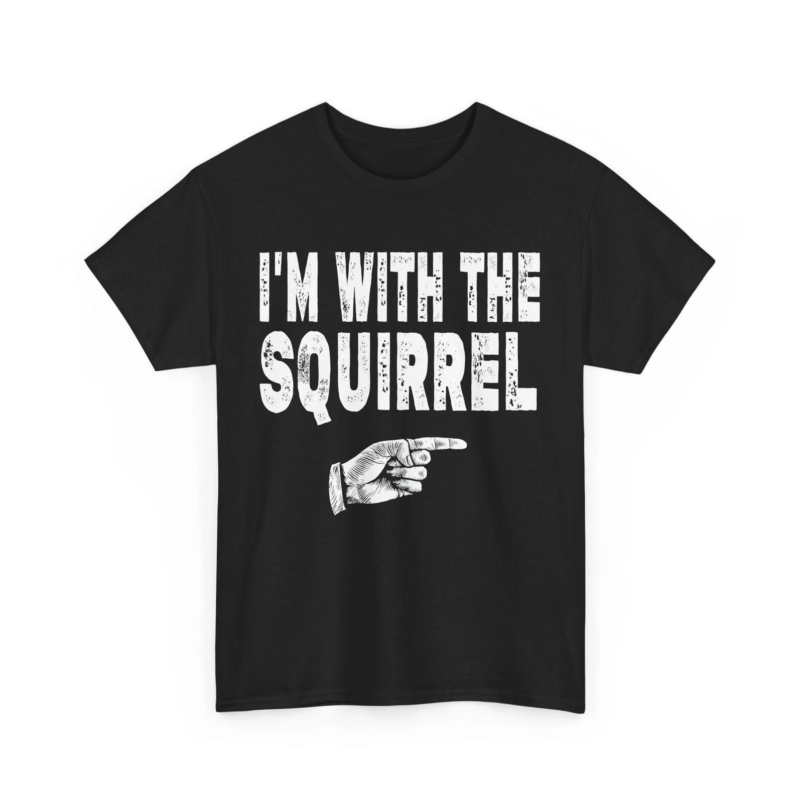 

Squirrel Shirt, I m With The Squirrel Animals Rodents Lovers Women Men Shirt 4XL