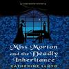 Miss Morton and the Deadly Inheritance by Catherine Lloyd Hardback... 9781496740649