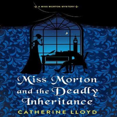 Miss Morton and the Deadly Inheritance by Catherine Lloyd Hardback Book 9781496740649