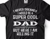 Mens Dad T-Shirt Super Cool Dad Shirt Dad Killing It Tee Father's Day Dad Shirt Fathers Day Gift For Dad Father Shirts Funny Dad Tee For Him