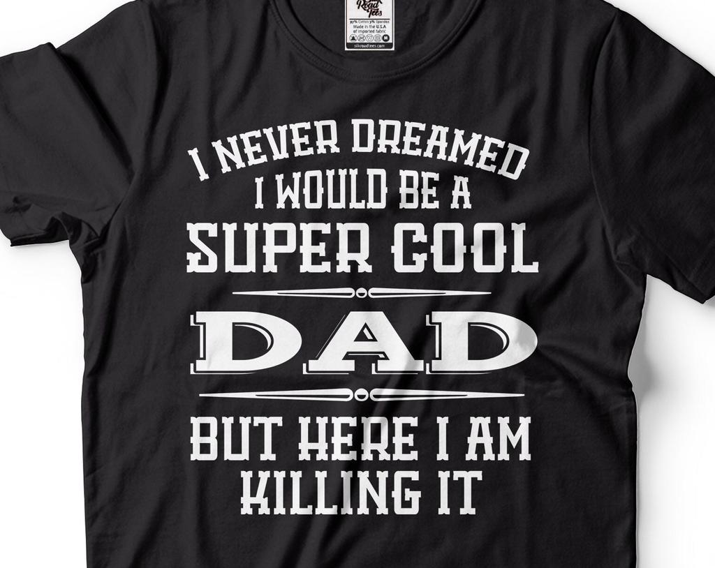 Mens Dad T-Shirt Super Cool Dad Shirt Dad Killing It Tee Father's Day Dad Shirt Fathers Day Gift For Dad Father Shirts Funny Dad Tee For Him