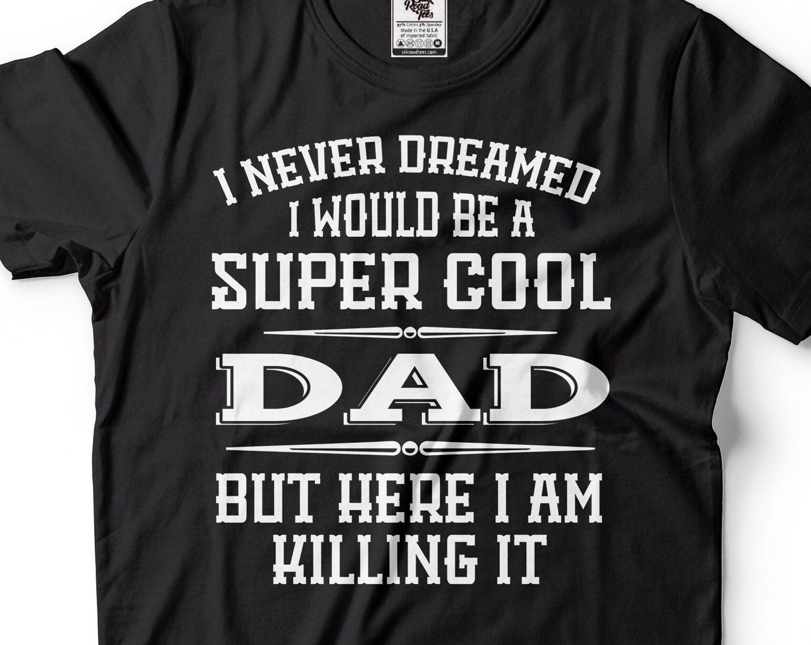 Mens Dad T-Shirt Super Cool Dad Shirt Dad Killing It Tee Father s Day Dad Shirt Fathers Day Gift For Dad Father Shirts Funny Dad Tee For Him 2XL