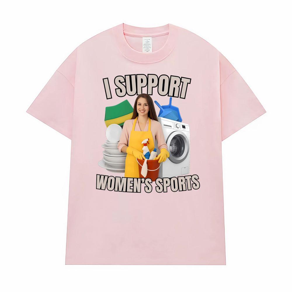 I Support Women's Sports Funny Offensive Sarcastic Humor T-shirt Men Women T Shirt Streetwears Fashion Hip Hop Clothing T Shirts