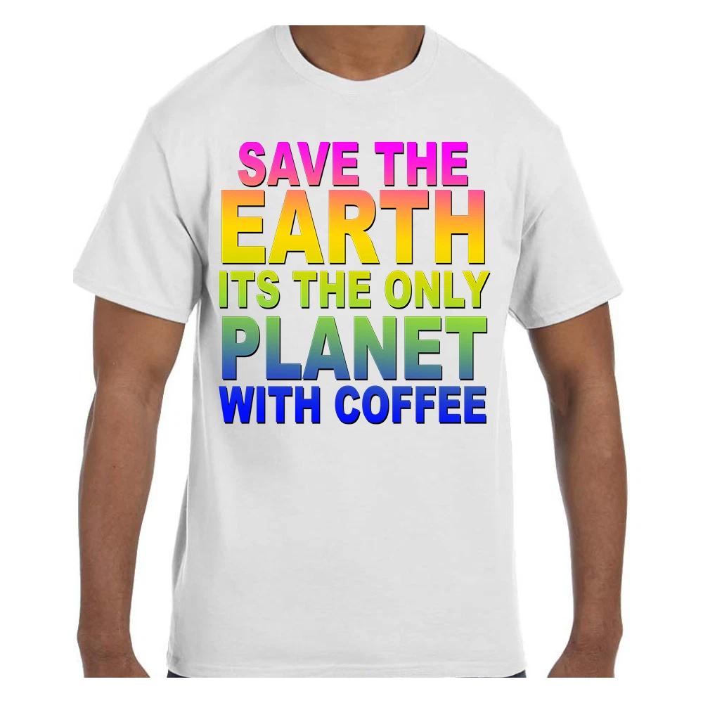 

Funny Humor T shirt Save the Earth Only Planet with Coffee L