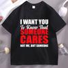 I Want You To Know Someone Cares Funny Humor Printed Tshirt Cotton Short Sleeve Unisex Unisex Tees Casual Oneck Unisexswear