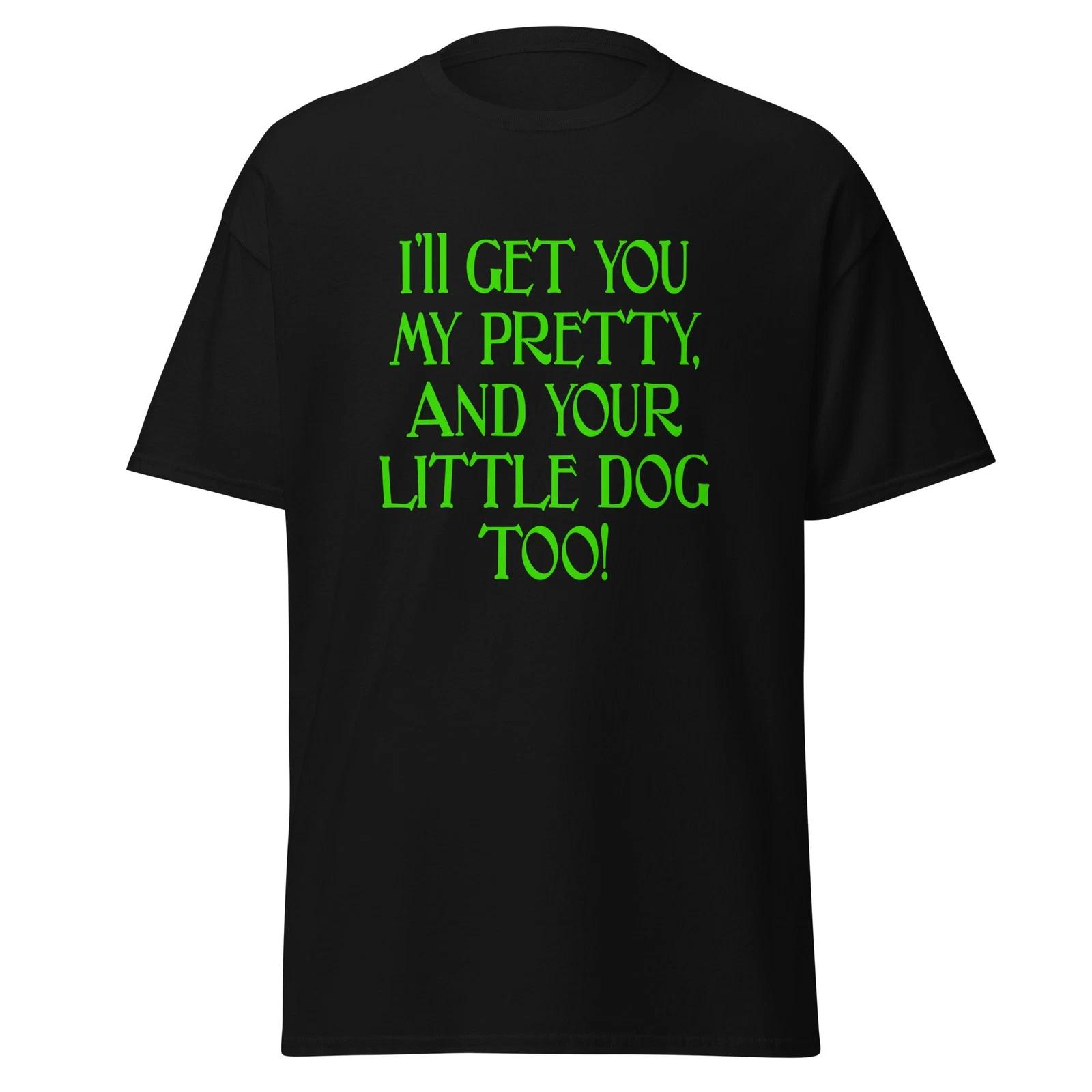I ll Get You My Pretty! Witch Classic Movie Quote T-Shirt, Unisex 4XL