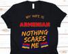 My Wife Is Armenian Nothing Scares Me Shirt, Flag Of Armenia Design, Anniversary Gift For Husband, Funny Marriage Shirt, Armenian Wife Shirt