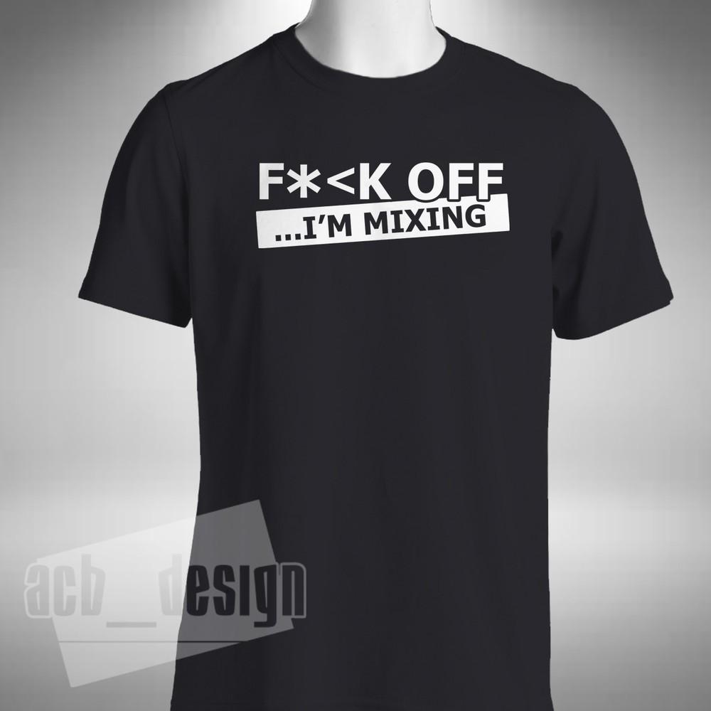 

Fukk Off I m Mixing T-Shirt Various Colours and Sizes Dj Disc Jockey Clubbing M