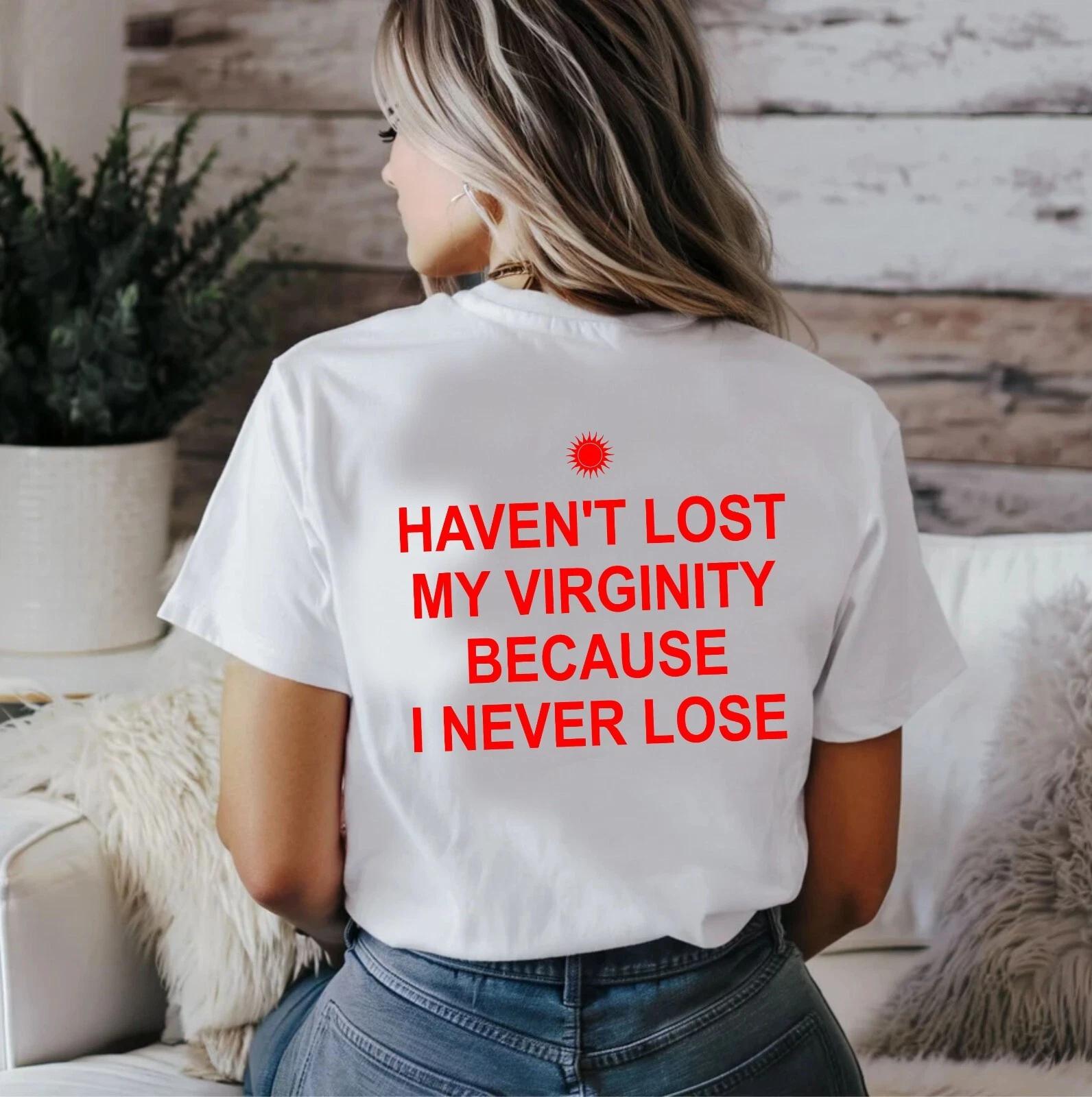 Haven t lost my virginity because I never lose T-Shirt, Funny Meme Joke Top S