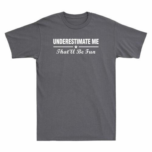 Underestimate Me That ll Be Fun Shirt Funny Proud And Confidence Gift T-Shirt XXXXL