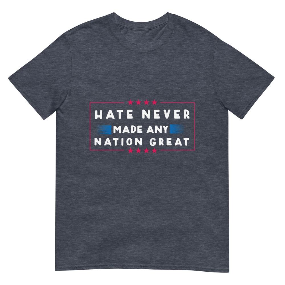 Hate Never Made Any Nation Great Funny Antitrump 2020 Gift Tshirt