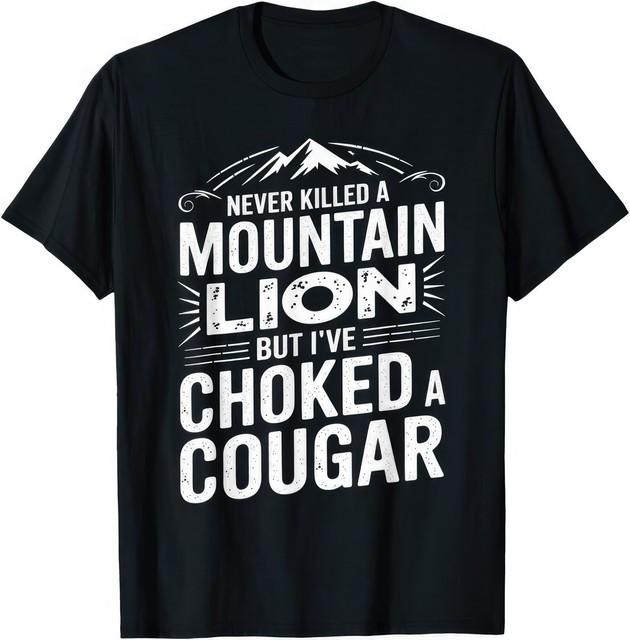 Never Killed A Lion But Ive Choked A Cougar Funny T Shirt M