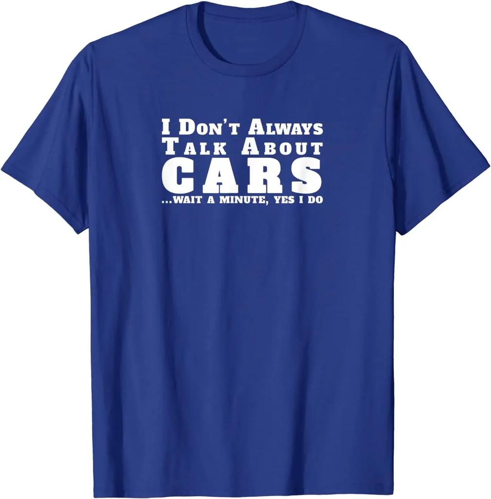 I Don't Always Talk about Cars Shirt Funny Car T-Shirt Harajuku Mens T Shirts Streetwear Cotton Daily Casual Four Seasons Tees