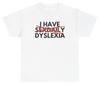 I Have Sex Daily Dyslexia T Shirt Funny Adult Humor Tee