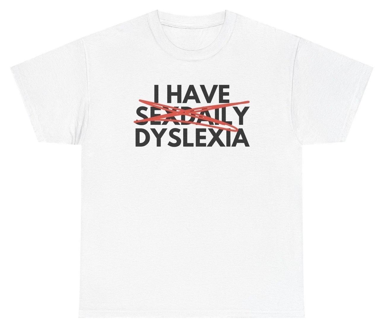 I Have Sex Daily Dyslexia T Shirt Funny Adult Humor Tee 3XL