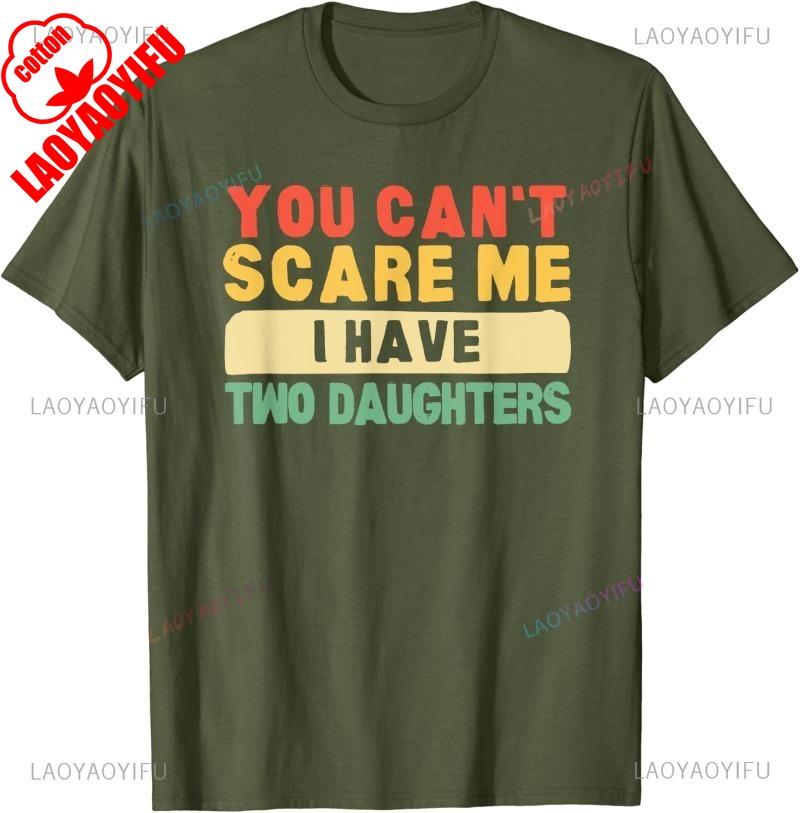 You Cant Scare Me I Have Two Daughters Papa Father TShirt Funny Man Shirt Summer Cotton Shortsleev Tee Tops Camisetas Hombre