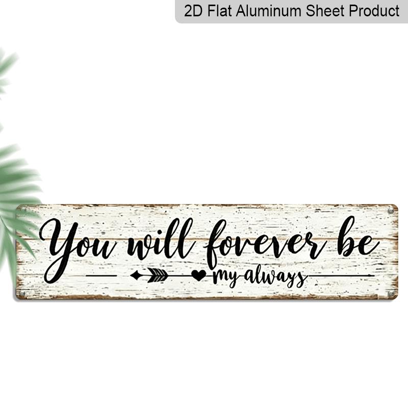 

2D Flat, 1pc Vintage You Will Forever Be My Always Metal Wall Sign - Romantic Valentine s Day, Wedding Anniversary Love Aluminum Decorative Sign 40cm x 10cm