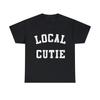Local Cutie Graphic Tee Shirt, S-5XL