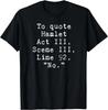To Quote Hamlet No T- Shirt