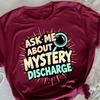 Ask Me About My Mystery Discharge, Adult Humor T-Shirt, Sarcastic Quote Tee, Witty Meme Shirt, Bold Humor T-Shirt, Hilarious Life Quote
