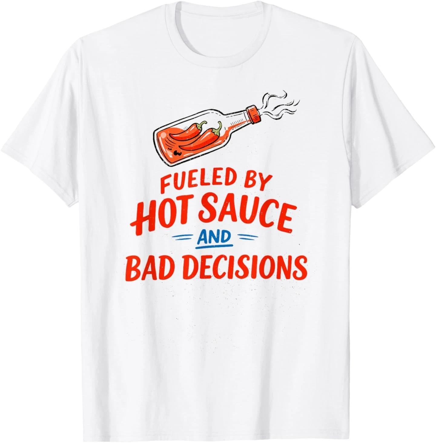 Fueled by Hot Sauce and Bad Decisions Funny Sarcastic Meme T-Shirt XL