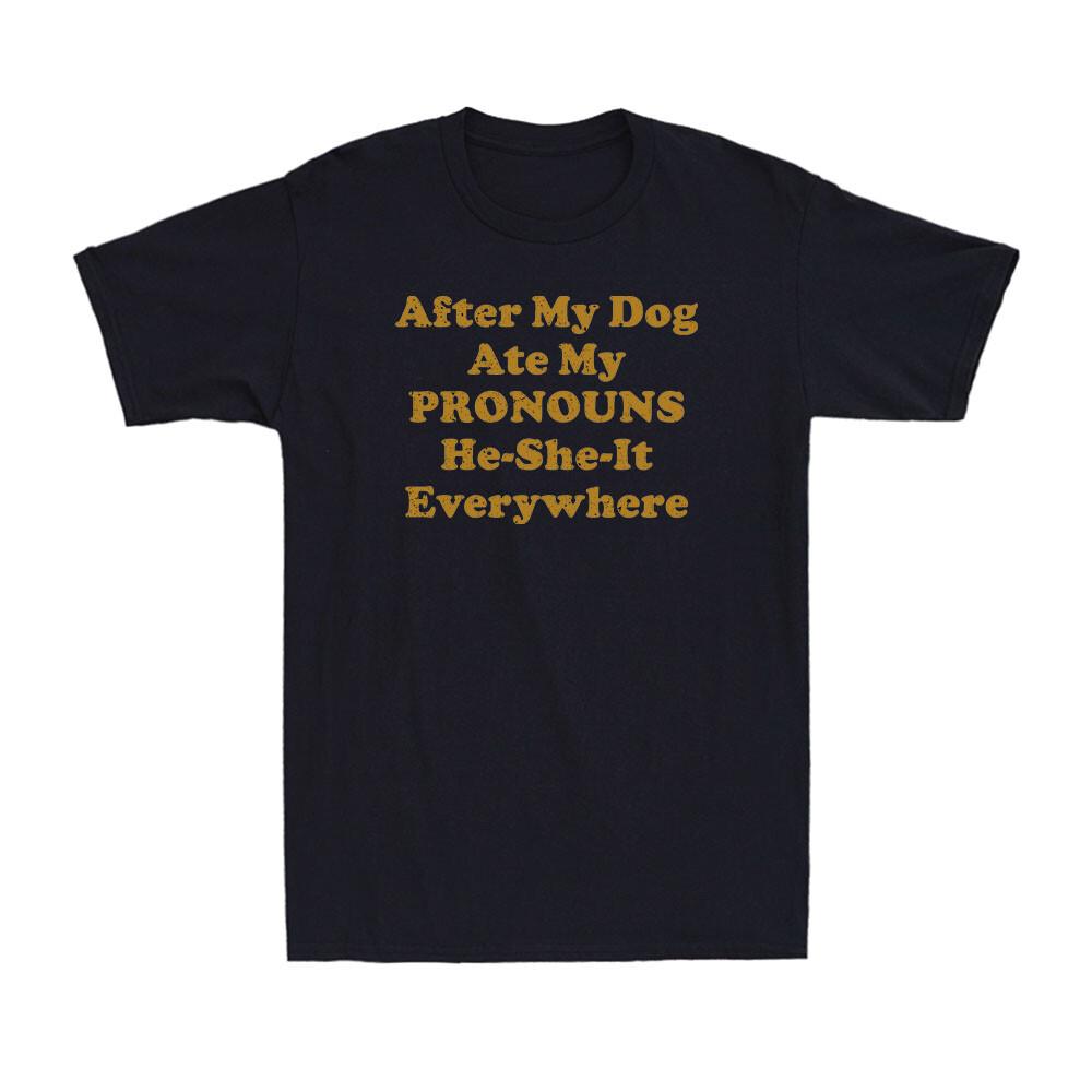 After My Dog Ate My Pronouns HeSheIt Everywhere Funny Saying Unisexs TShirt