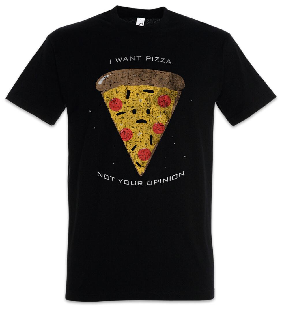 I Want Pizza T-Shirt Fun Not Your Opinion Maker Pizzeria Love Addiction Geek XXXL