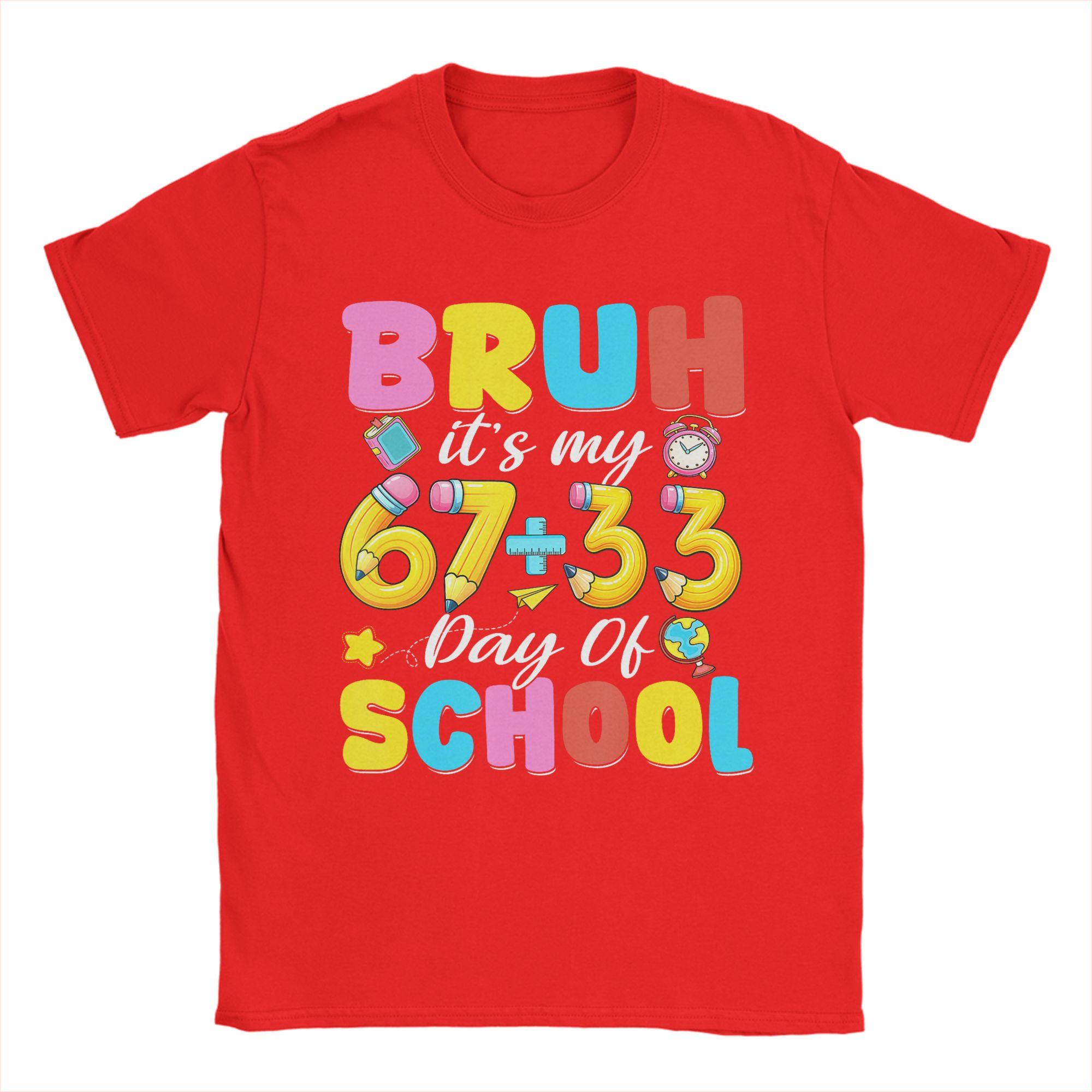 

Bruh Its My 67 33 Days of School 100th Day T Shirt Unisex Cotton Funny TShirt O Neck Tee Shirt Short Sleeve Clothes Gift Idea M