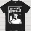 2026 New Funny Dont Play With Super Glue Stars Treks T Shirt Unisexs Cotton Unique Tshirts O Neck Tees Short Sleeve Clothes Tops