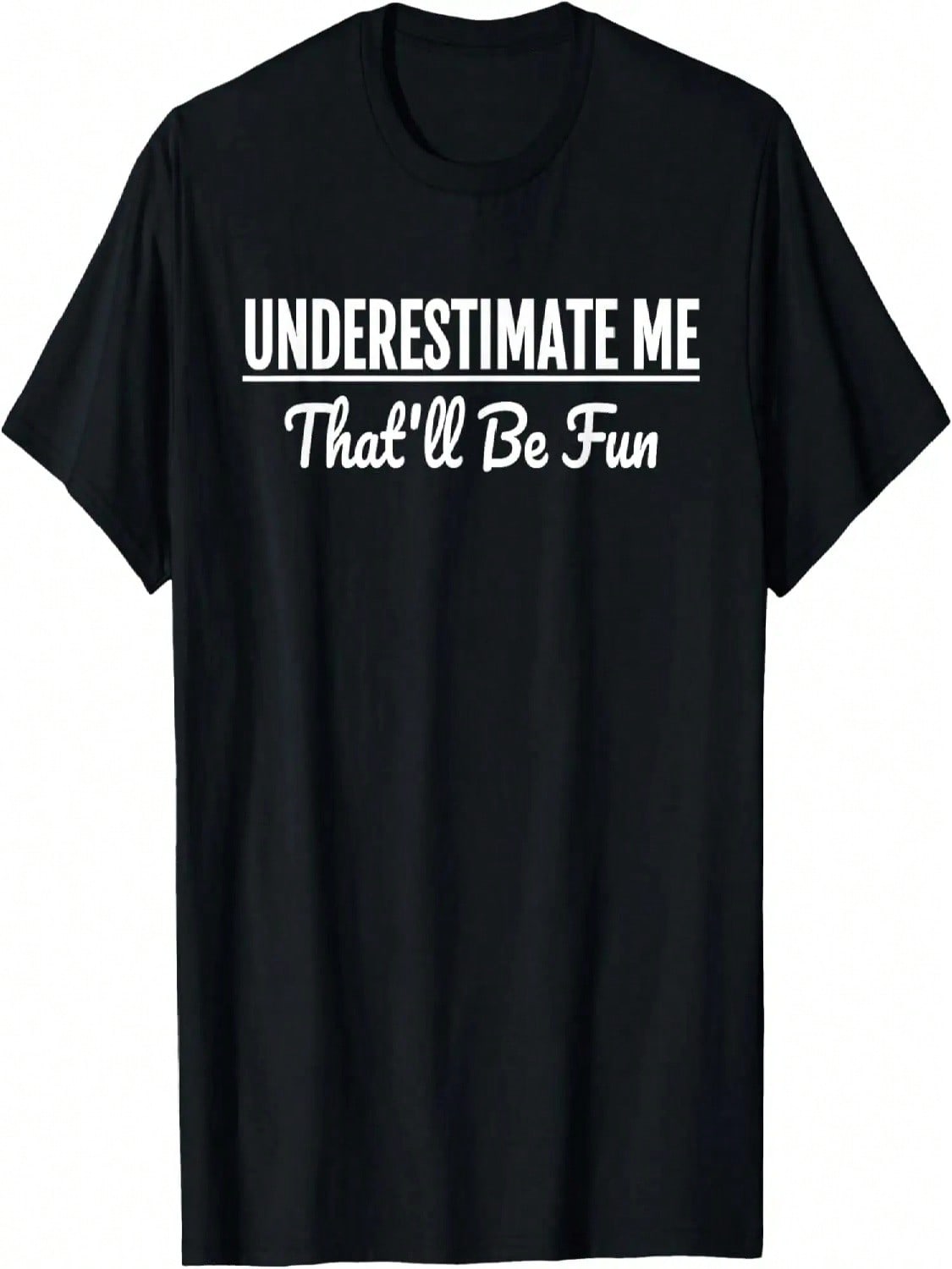 Underestimate Me That ll Be Fun T-Shirt Funny Quote Gift Pun T-Shirt S