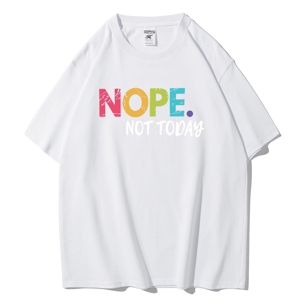 NOPE Not Today Personality Letter Printing T-Shirts Female Summer Breathable Short Sleeve Soft  Cotton Tops Casual Tshirt Women