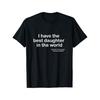 Men'S Funny Dad T-Shirt - "I Have the Best Daughter in the World" with Name/Photo - Black & White Text - Machine Washable Round Neck Short Sleeve