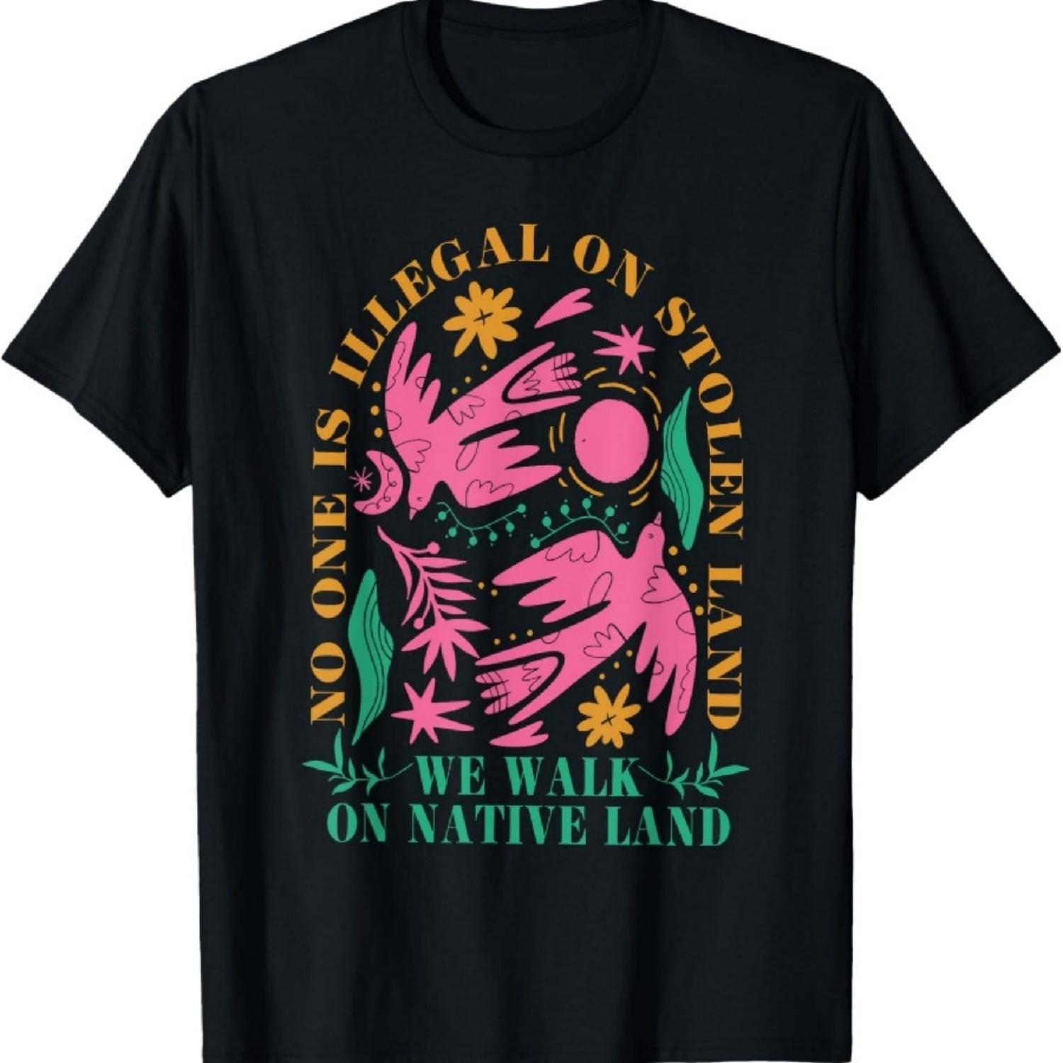 

No One Is Illegal On Stolen Land, We Walk On Native Land T-Shirt1 XXXXXL різнокольоровий